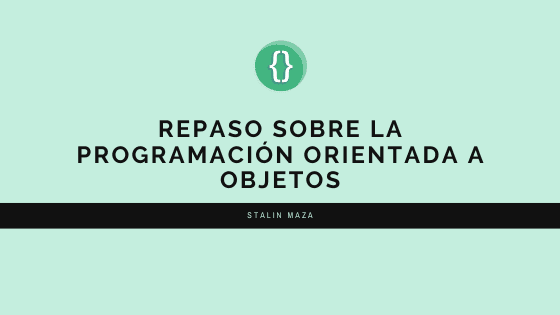 Repaso sobre la Programación Orientada a Objetos